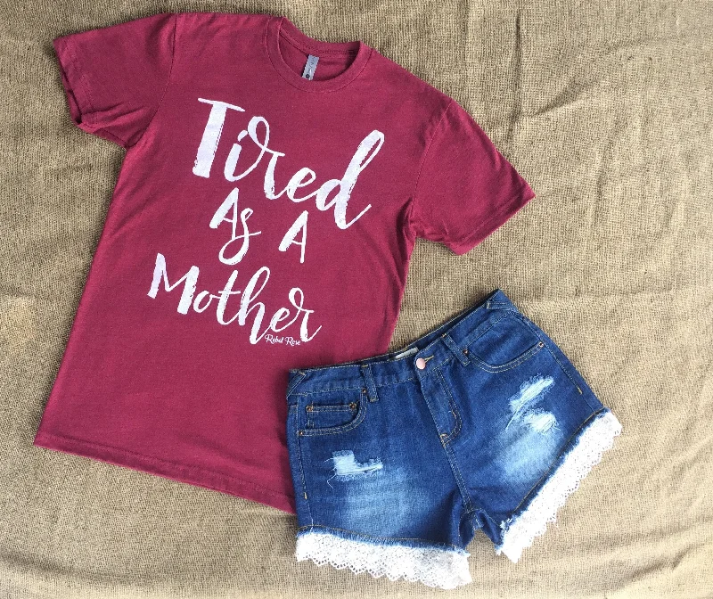 Unbeatable Prices Tired as A Mother T-Shirt