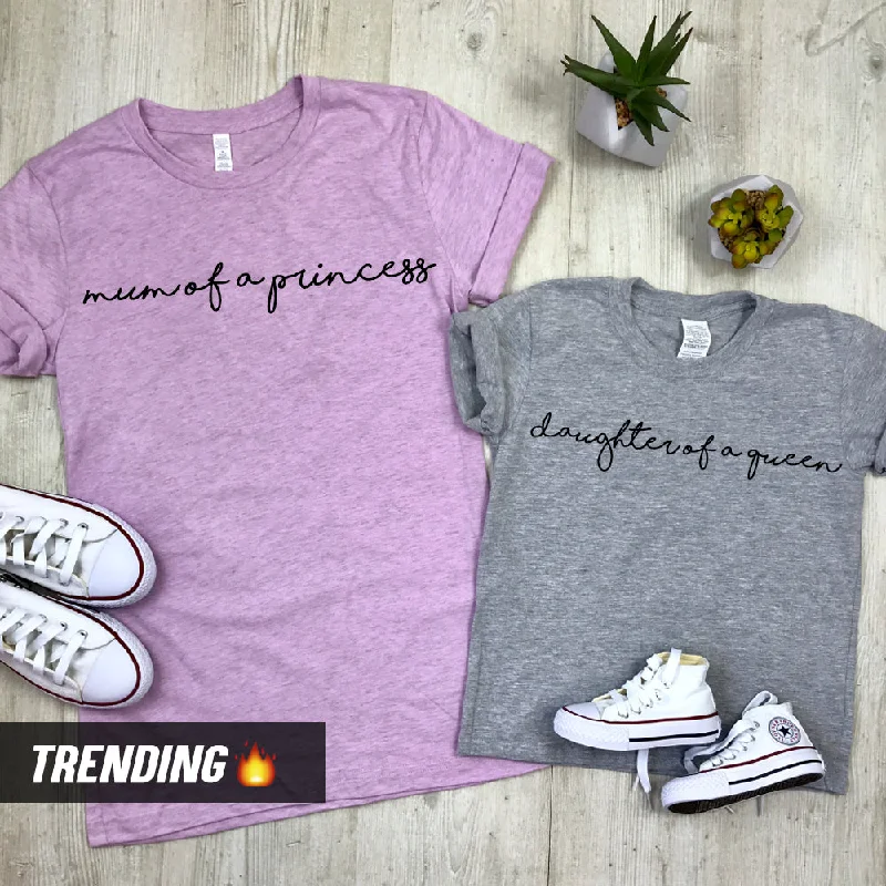 One-Day Only Mum Of A Princess/Daughter Of A Queen Matching Tees (MRK X)