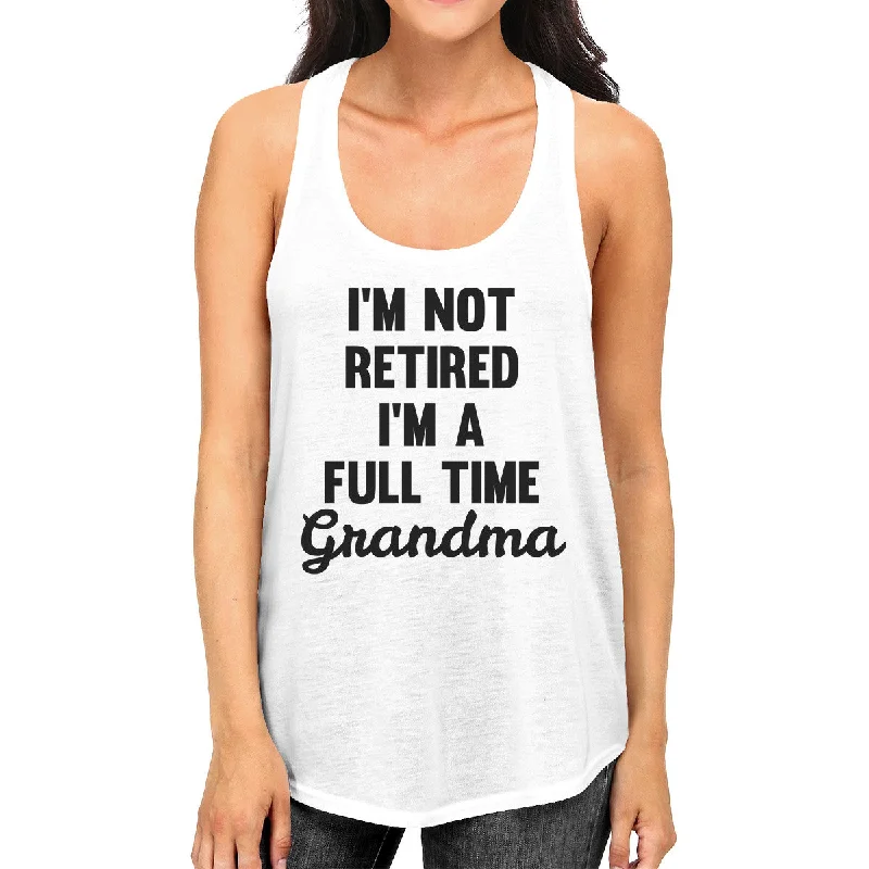 Final Offer Full Time Grandma Women's White Tanks Funny Gift Ideas For Grandma