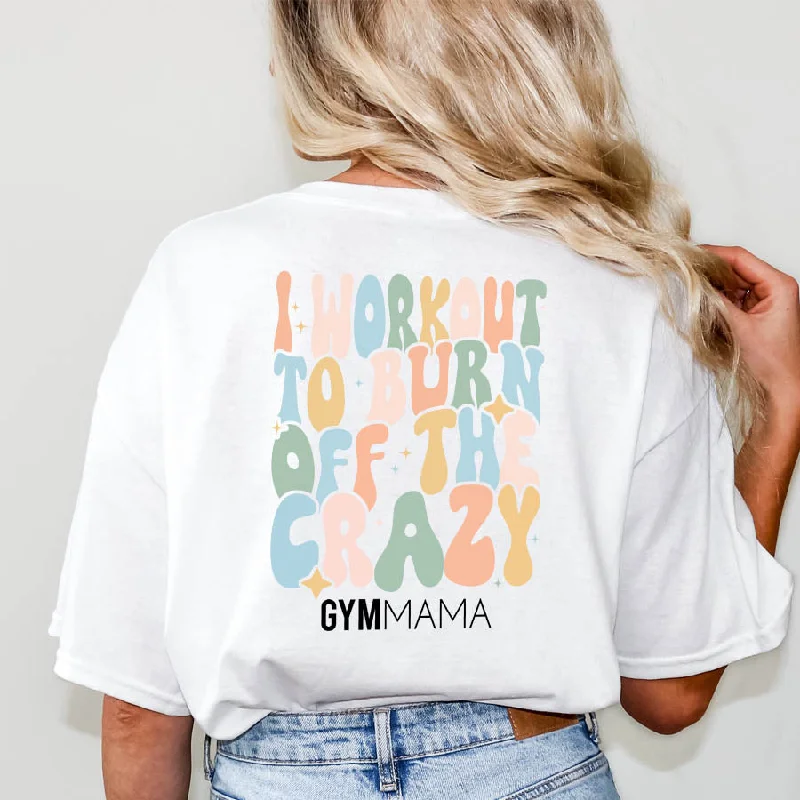 Must-Have Deals Gym Mama Burn Off The Crazy T-Shirt